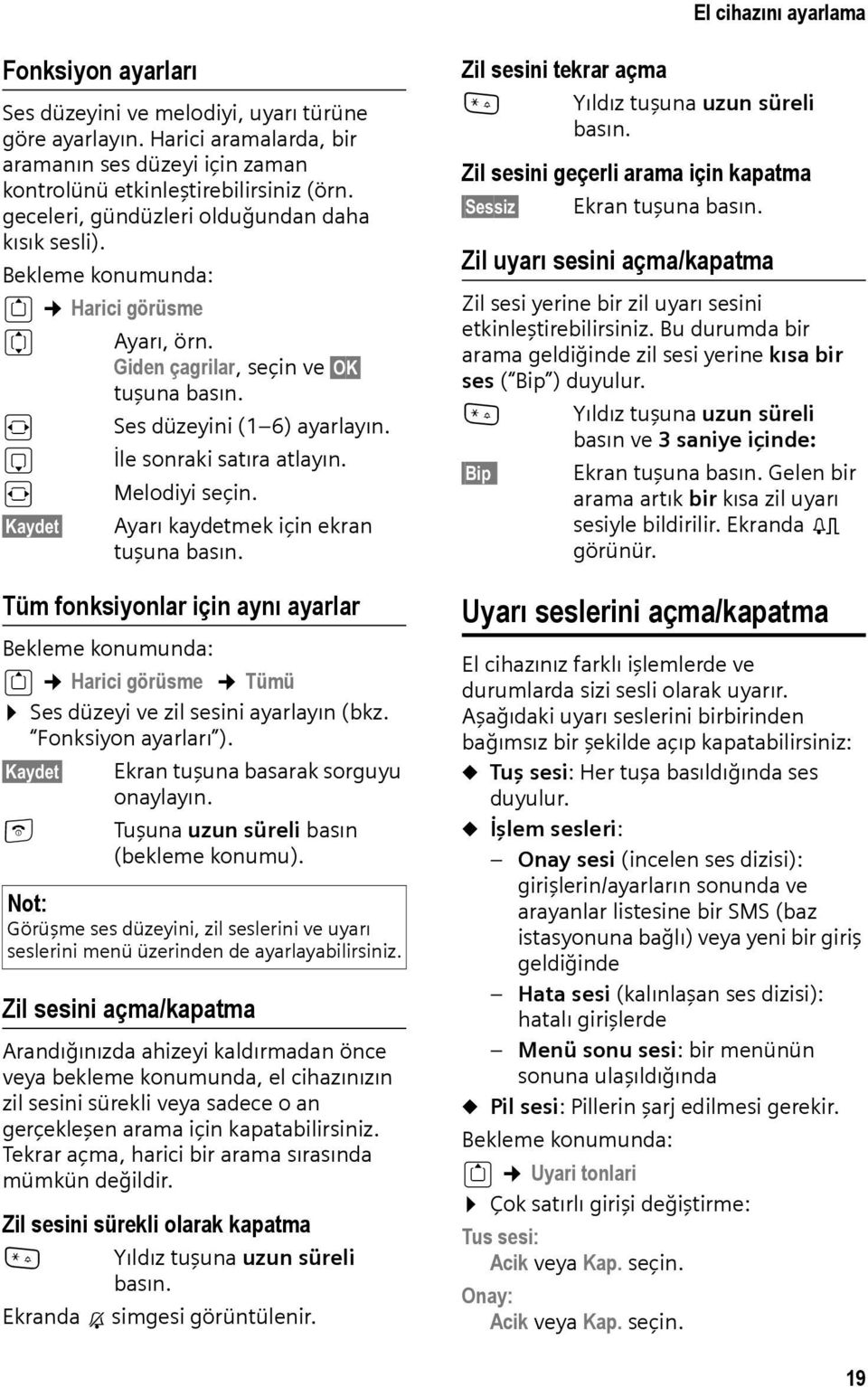 s İle sonraki satıra atlayın. r Melodiyi seçin. Kaydet Ayarı kaydetmek için ekran tuşuna basın.