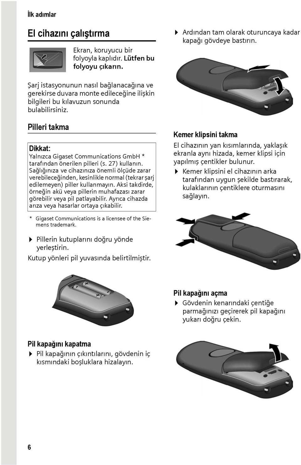 Pilleri takma Dikkat: Yalnızca Gigaset Communications GmbH * tarafından önerilen pilleri (s. 27) kullanın.