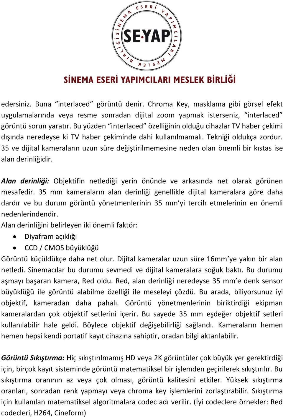 35 ve dijital kameraların uzun süre değiştirilmemesine neden olan önemli bir kıstas ise alan derinliğidir. Alan derinliği: Objektifin netlediği yerin önünde ve arkasında net olarak görünen mesafedir.