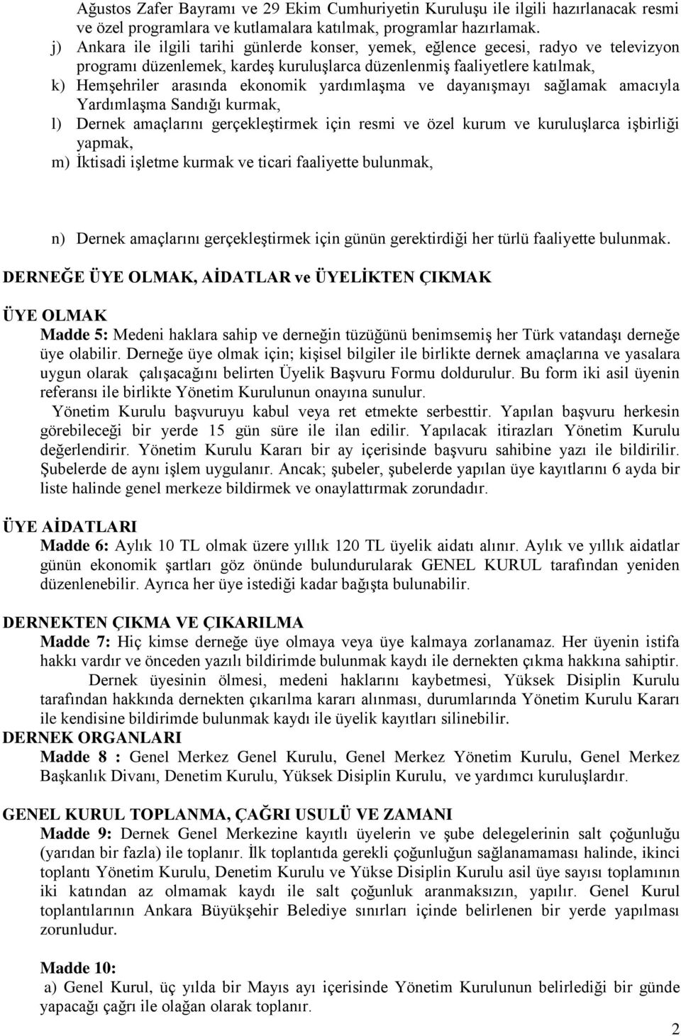 yardımlaşma ve dayanışmayı sağlamak amacıyla Yardımlaşma Sandığı kurmak, l) Dernek amaçlarını gerçekleştirmek için resmi ve özel kurum ve kuruluşlarca işbirliği yapmak, m) İktisadi işletme kurmak ve