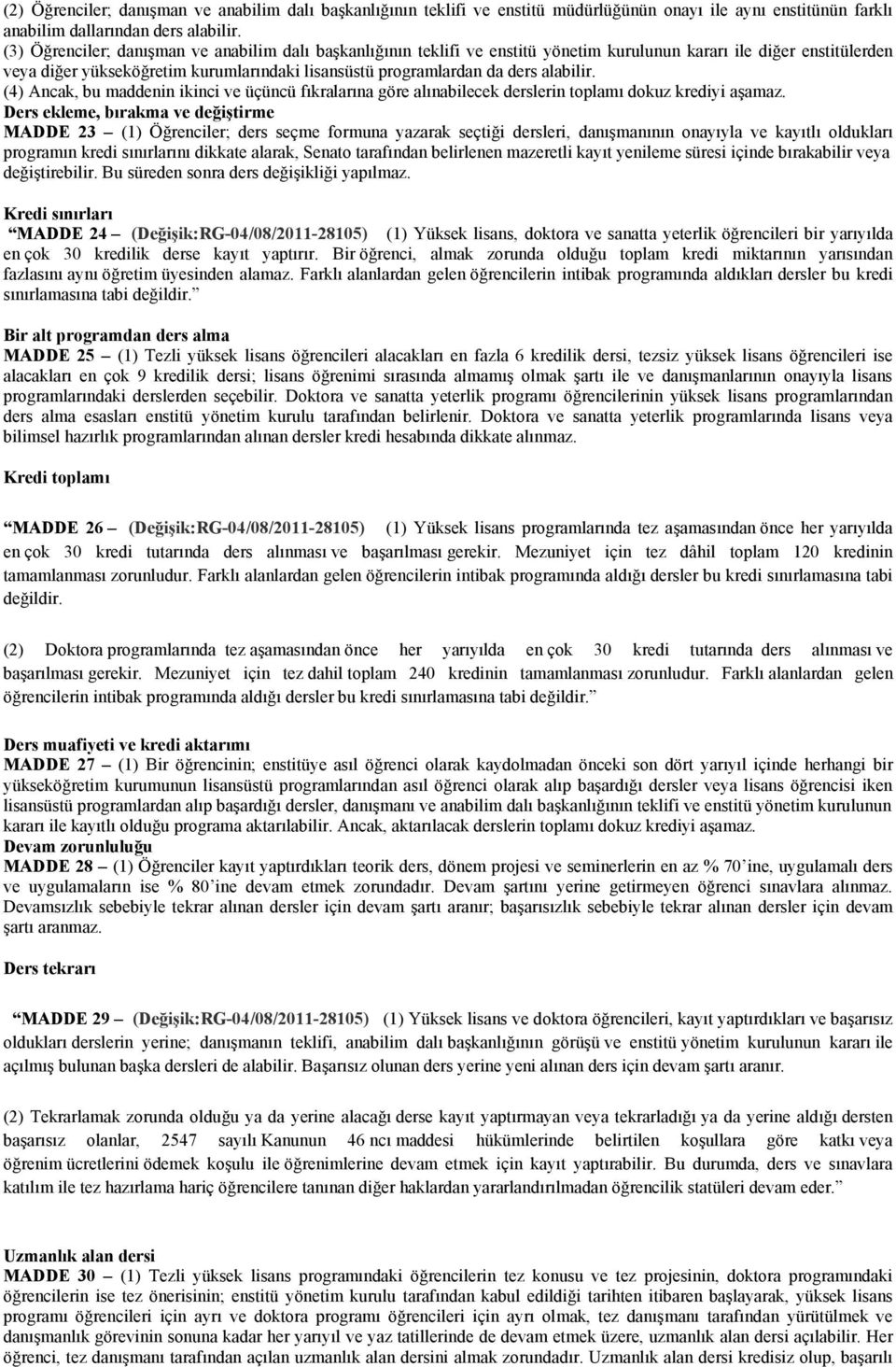 alabilir. (4) Ancak, bu maddenin ikinci ve üçüncü fıkralarına göre alınabilecek derslerin toplamı dokuz krediyi aşamaz.