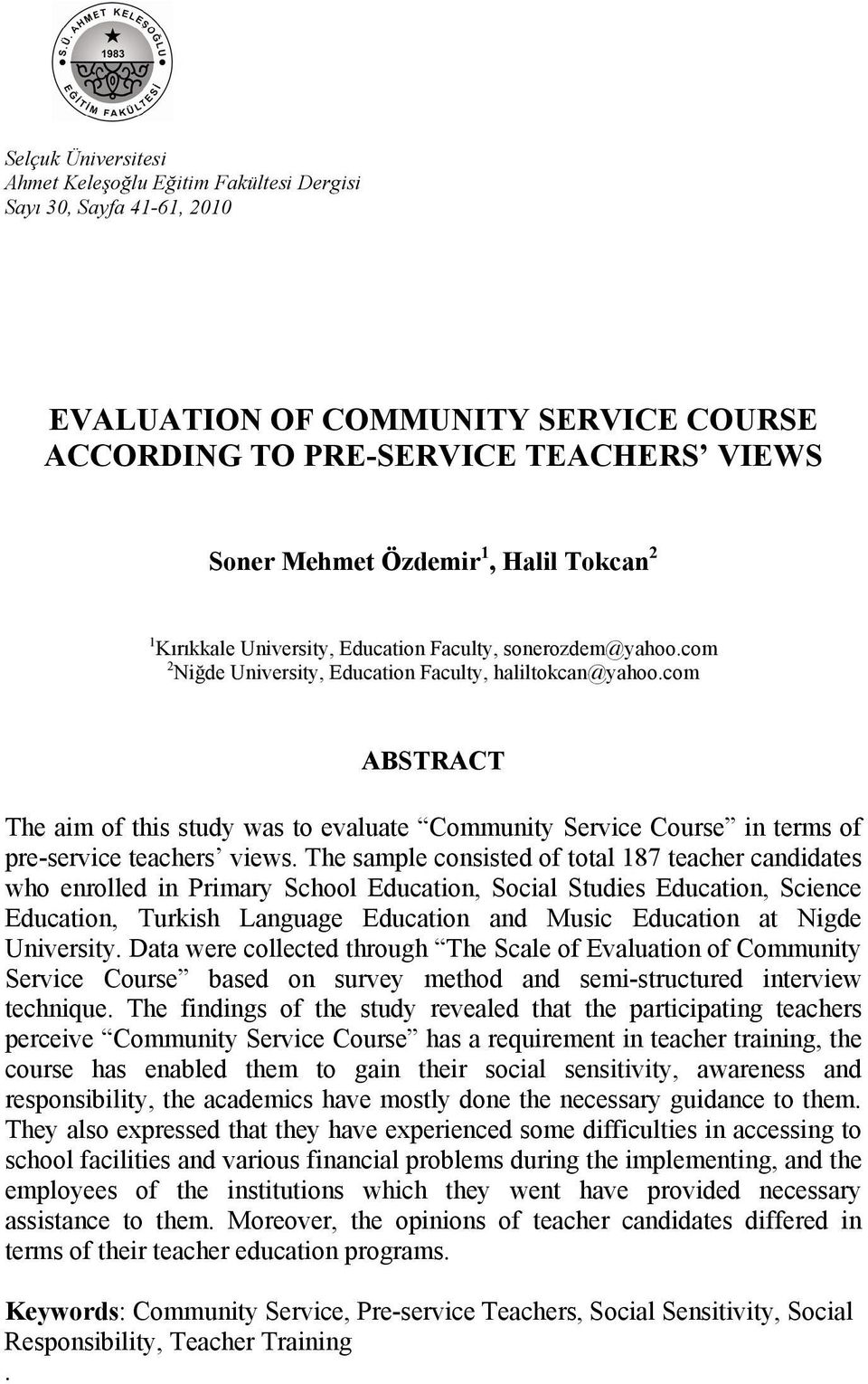 com ABSTRACT The aim of this study was to evaluate Community Service Course in terms of pre-service teachers views.