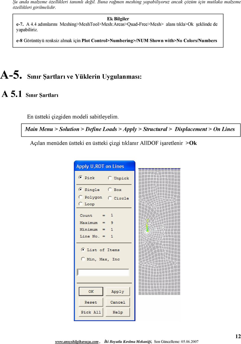 e-8 Görüntüyü renksiz almak için Plot Control>Numbering>/NUM Shown with>no Colors/Numbers A-5. Sınır Şartları ve Yüklerin Uygulanması: A 5.