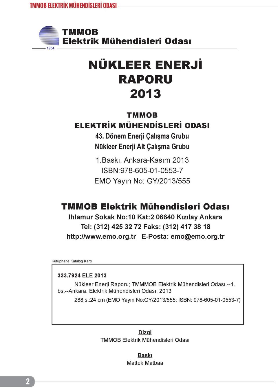 Baskı, Ankara-Kasım 2013 ISBN:978-605-01-0553-7 EMO Yayın No: GY/2013/555 TMMOB Elektrik Mühendisleri Odası Ihlamur Sokak No:10 Kat:2 06640 Kızılay Ankara Tel: (312) 425 32 72