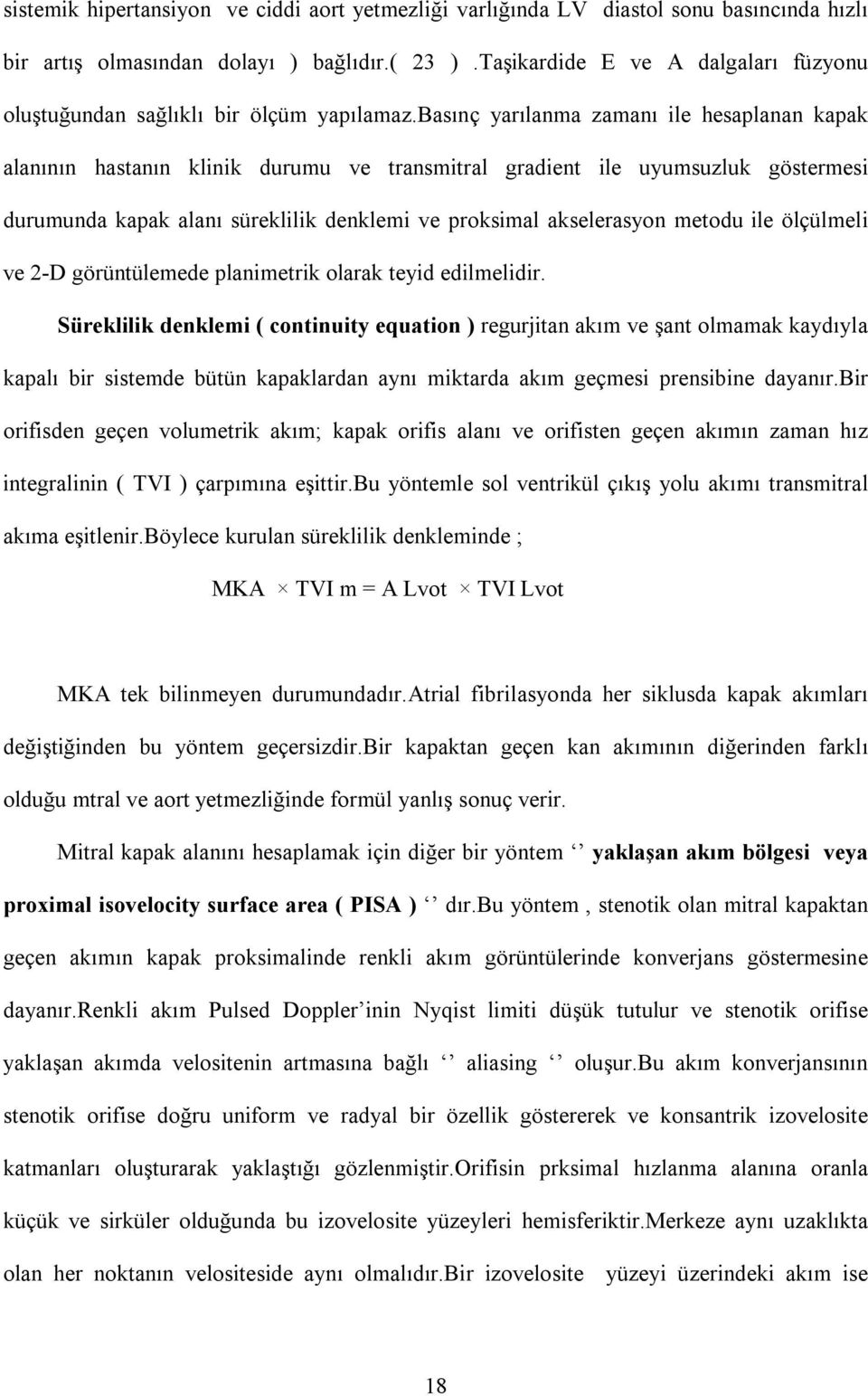 basõnç yarõlanma zamanõ ile hesaplanan kapak alanõnõn hastanõn klinik durumu ve transmitral gradient ile uyumsuzluk göstermesi durumunda kapak alanõ süreklilik denklemi ve proksimal akselerasyon