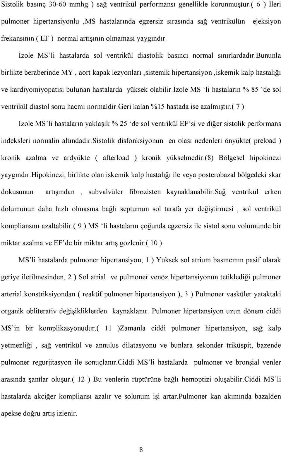 İzole MS li hastalarda sol ventrikül diastolik basõncõ normal sõnõrlardadõr.