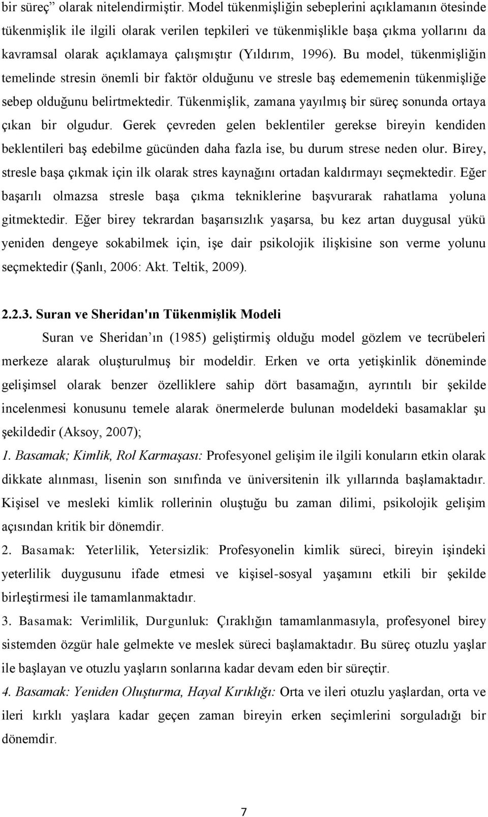 Bu model, tükenmişliğin temelinde stresin önemli bir faktör olduğunu ve stresle baş edememenin tükenmişliğe sebep olduğunu belirtmektedir.