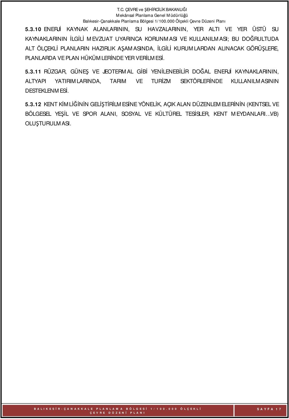 11 RÜZGAR, GÜNEŞ VE JEOTERMAL GİBİ YENİLENEBİLİR DOĞAL ENERJİ KAYNAKLARININ, ALTYAPI YATIRIMLARINDA, TARIM VE TURİZM SEKTÖRLERİNDE KULLANILMASININ