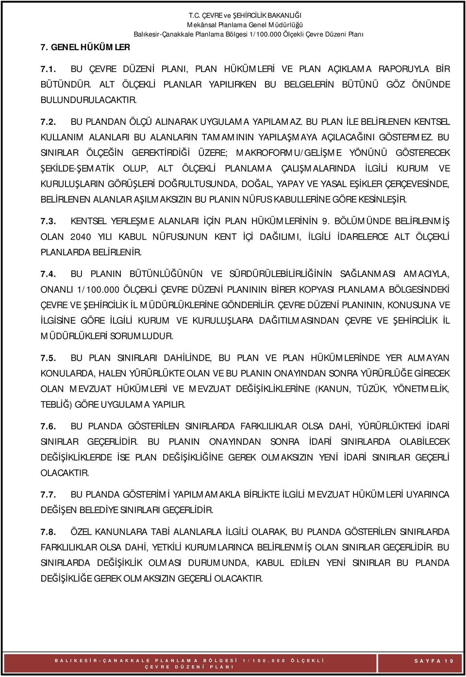 BU PLAN İLE BELİRLENEN KENTSEL KULLANIM ALANLARI BU ALANLARIN TAMAMININ YAPILAŞMAYA AÇILACAĞINI GÖSTERMEZ.