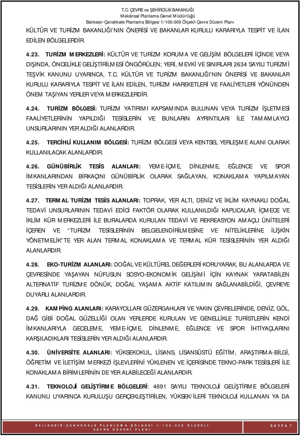 LİKLE GELİŞTİRİLMESİ ÖNGÖRÜLEN; YERİ, MEVKİ VE SINIRLARI 2634 SAYILI TURİZMİ TEŞVİK KANUNU UYARINCA