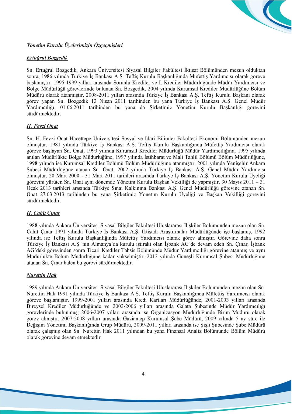 Teftiş Kurulu Başkanlığında Müfettiş Yardımcısı olarak göreve başlamıştır. 1995-1999 yılları arasında Sorunlu Krediler ve I.