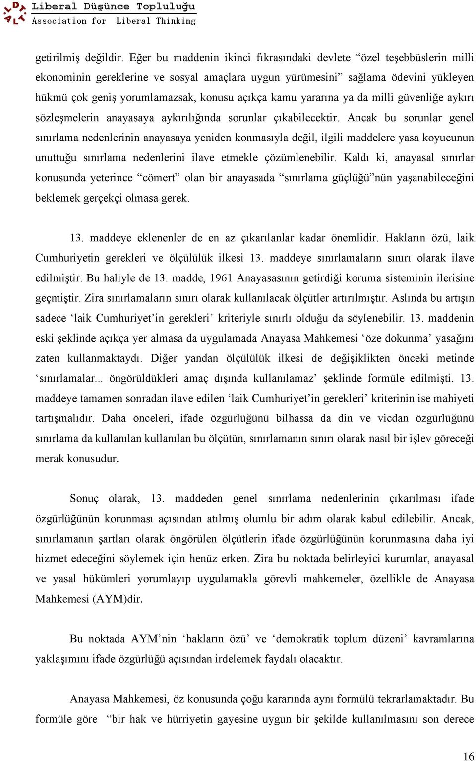 kamu yararına ya da milli güvenliğe aykırı sözleşmelerin anayasaya aykırılığında sorunlar çıkabilecektir.