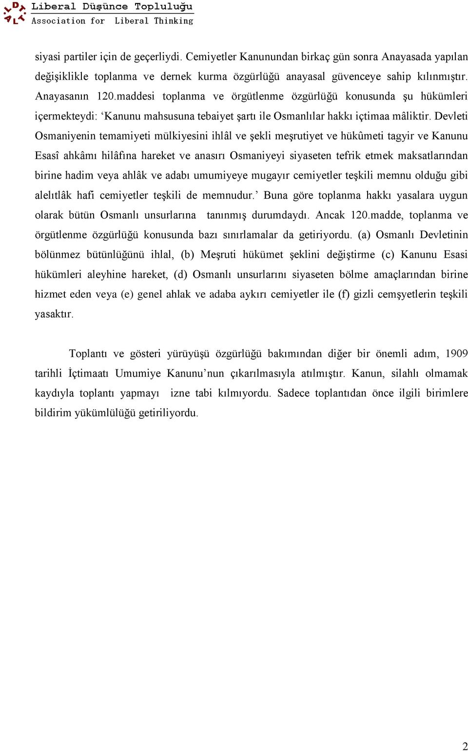 Devleti Osmaniyenin temamiyeti mülkiyesini ihlâl ve şekli meşrutiyet ve hükûmeti tagyir ve Kanunu Esasî ahkâmı hilâfına hareket ve anasırı Osmaniyeyi siyaseten tefrik etmek maksatlarından birine