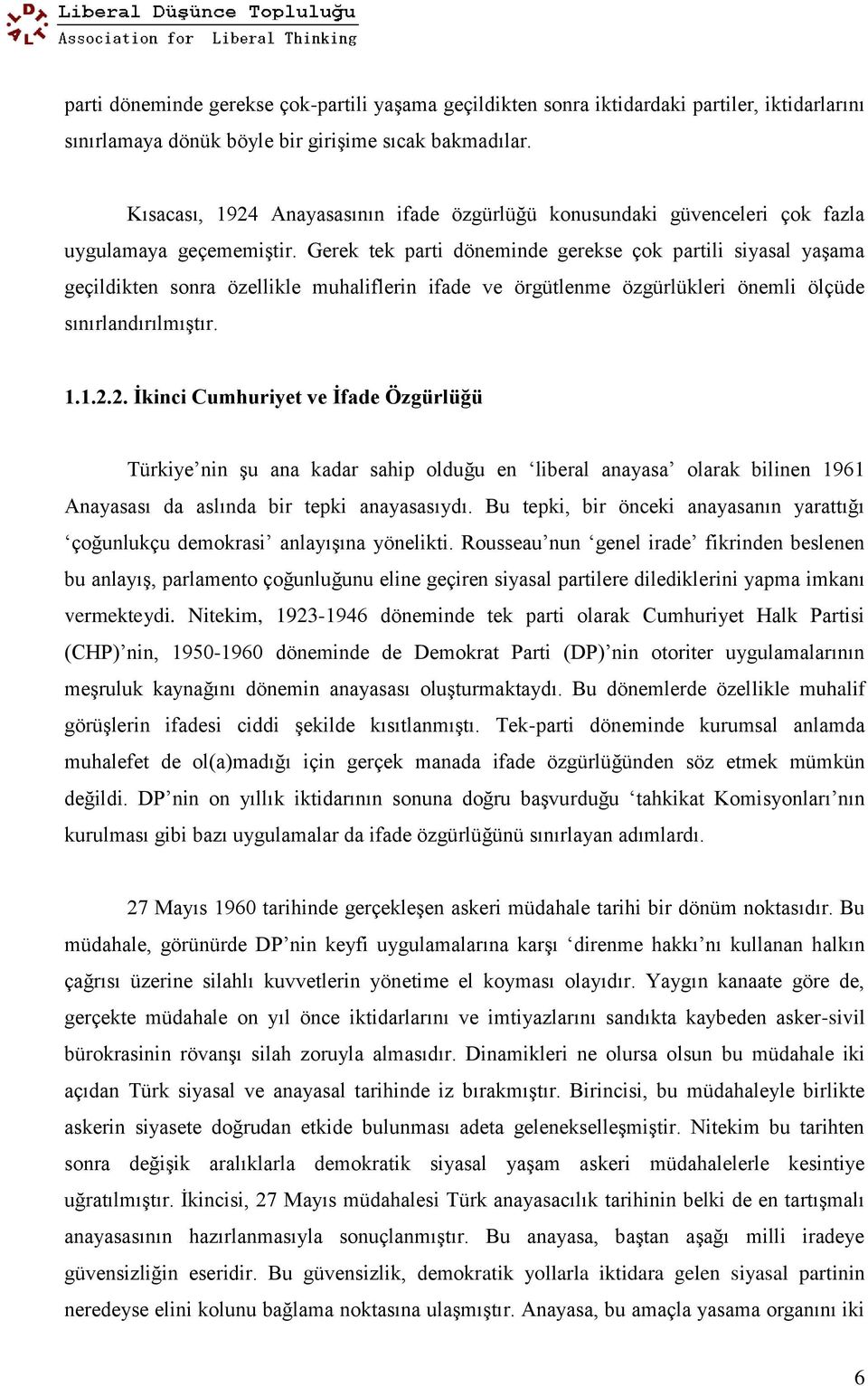 Gerek tek parti döneminde gerekse çok partili siyasal yaşama geçildikten sonra özellikle muhaliflerin ifade ve örgütlenme özgürlükleri önemli ölçüde sınırlandırılmıştır. 1.1.2.