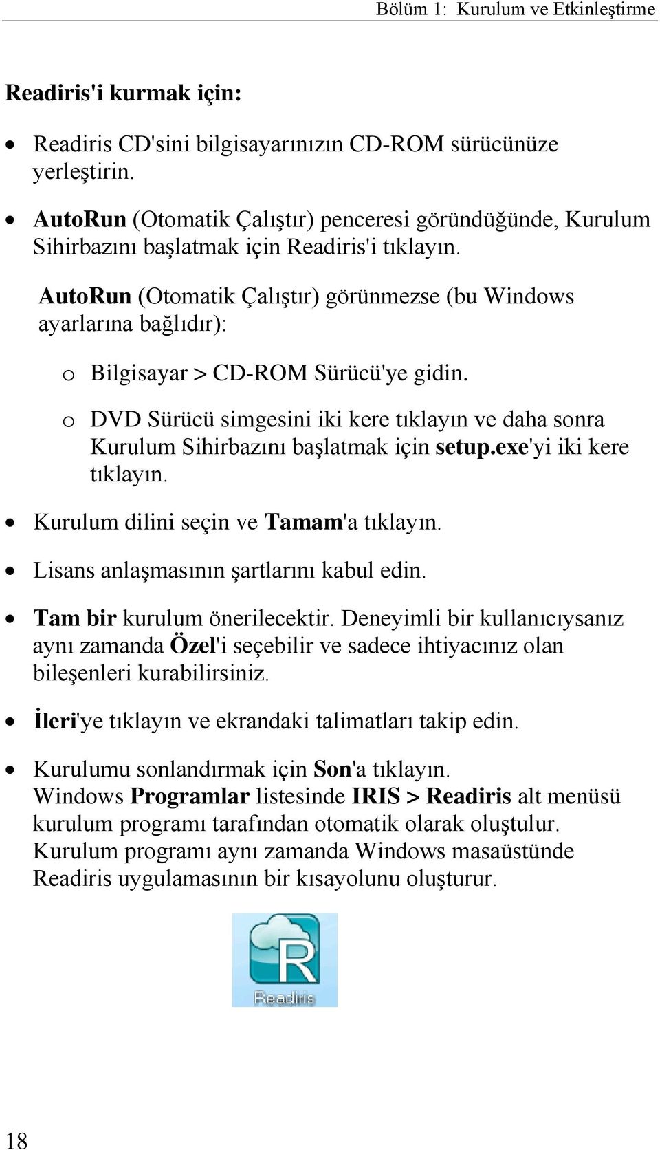 AutoRun (Otomatik Çalıştır) görünmezse (bu Windows ayarlarına bağlıdır): o Bilgisayar > CD-ROM Sürücü'ye gidin.