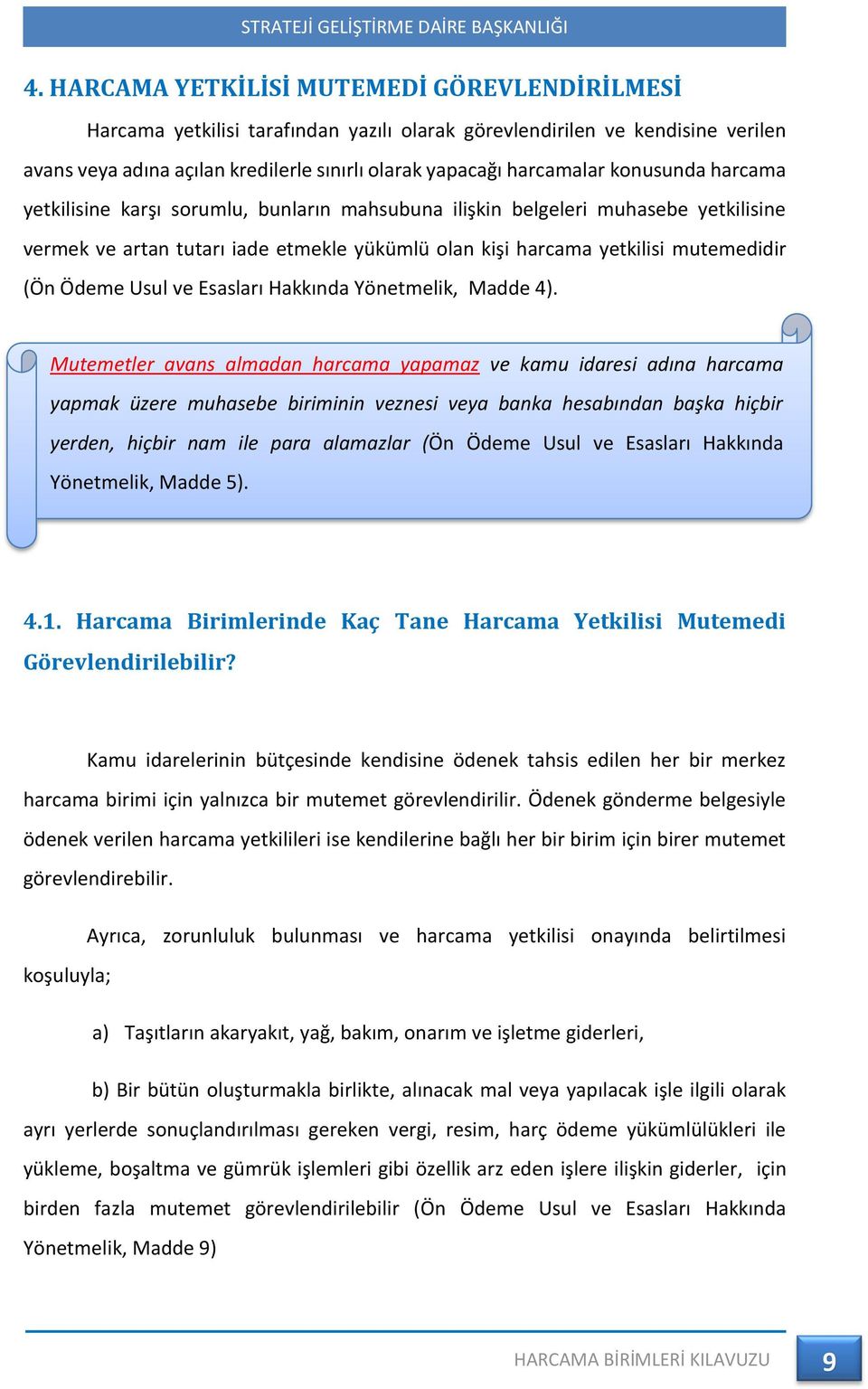 Usul ve Esasları Hakkında Yönetmelik, Madde 4).