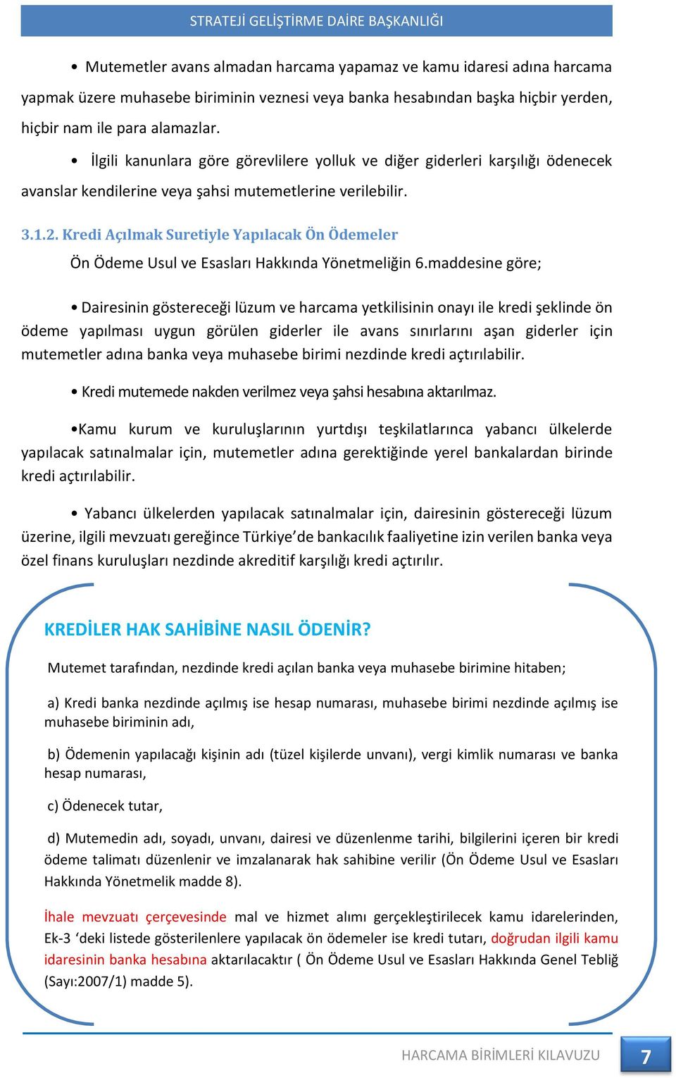 Kredi Açılmak Suretiyle Yapılacak Ön Ödemeler Ön Ödeme Usul ve Esasları Hakkında Yönetmeliğin 6.