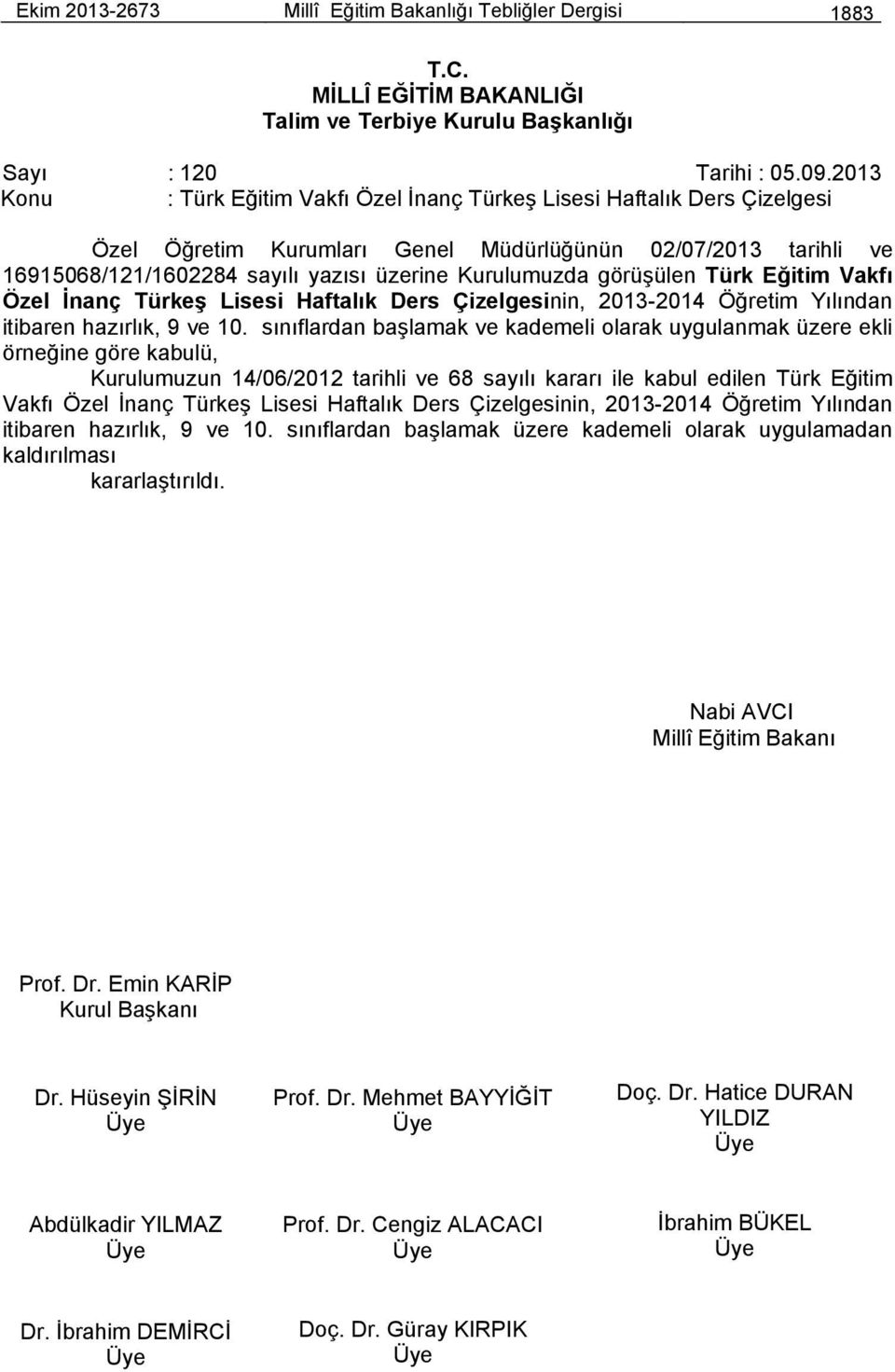 görüşülen Türk Eğitim Vakfı Özel İnanç Türkeş Lisesi Haftalık Ders Çizelgesinin, 2013-2014 Öğretim Yılından itibaren hazırlık, 9 ve 10.