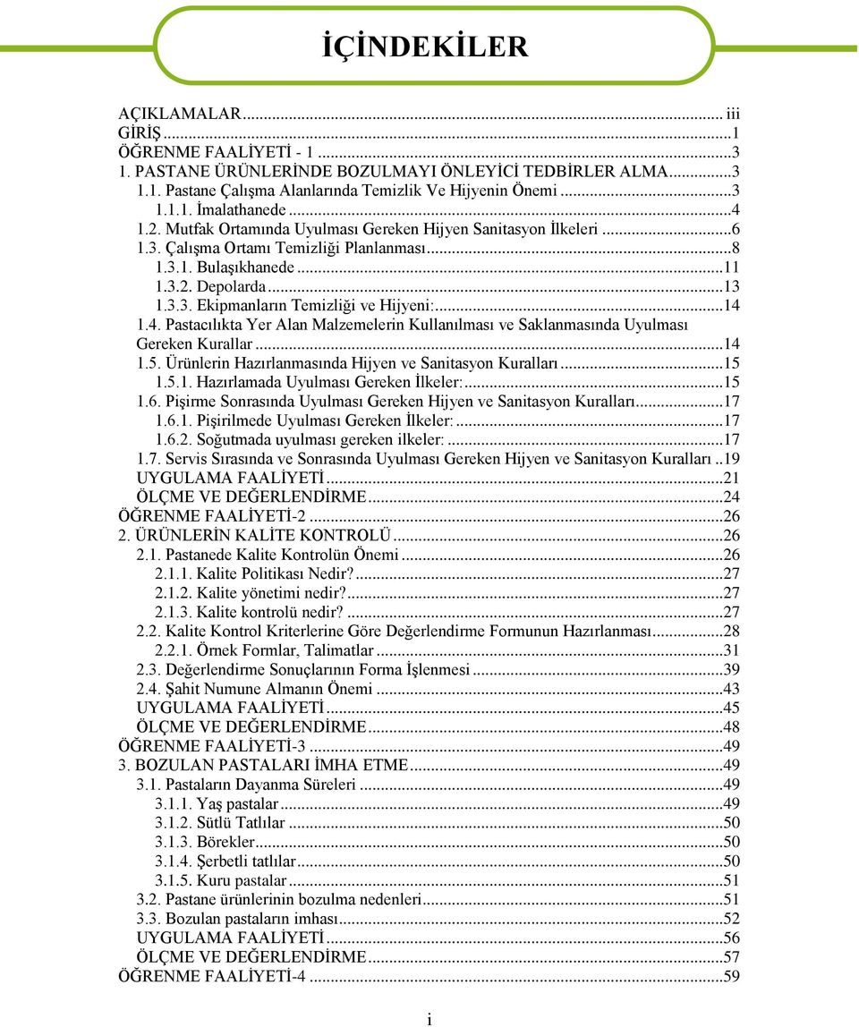 .. 14 1.4. Pastacılıkta Yer Alan Malzemelerin Kullanılması ve Saklanmasında Uyulması Gereken Kurallar... 14 1.5. Ürünlerin Hazırlanmasında Hijyen ve Sanitasyon Kuralları... 15 1.5.1. Hazırlamada Uyulması Gereken İlkeler:.