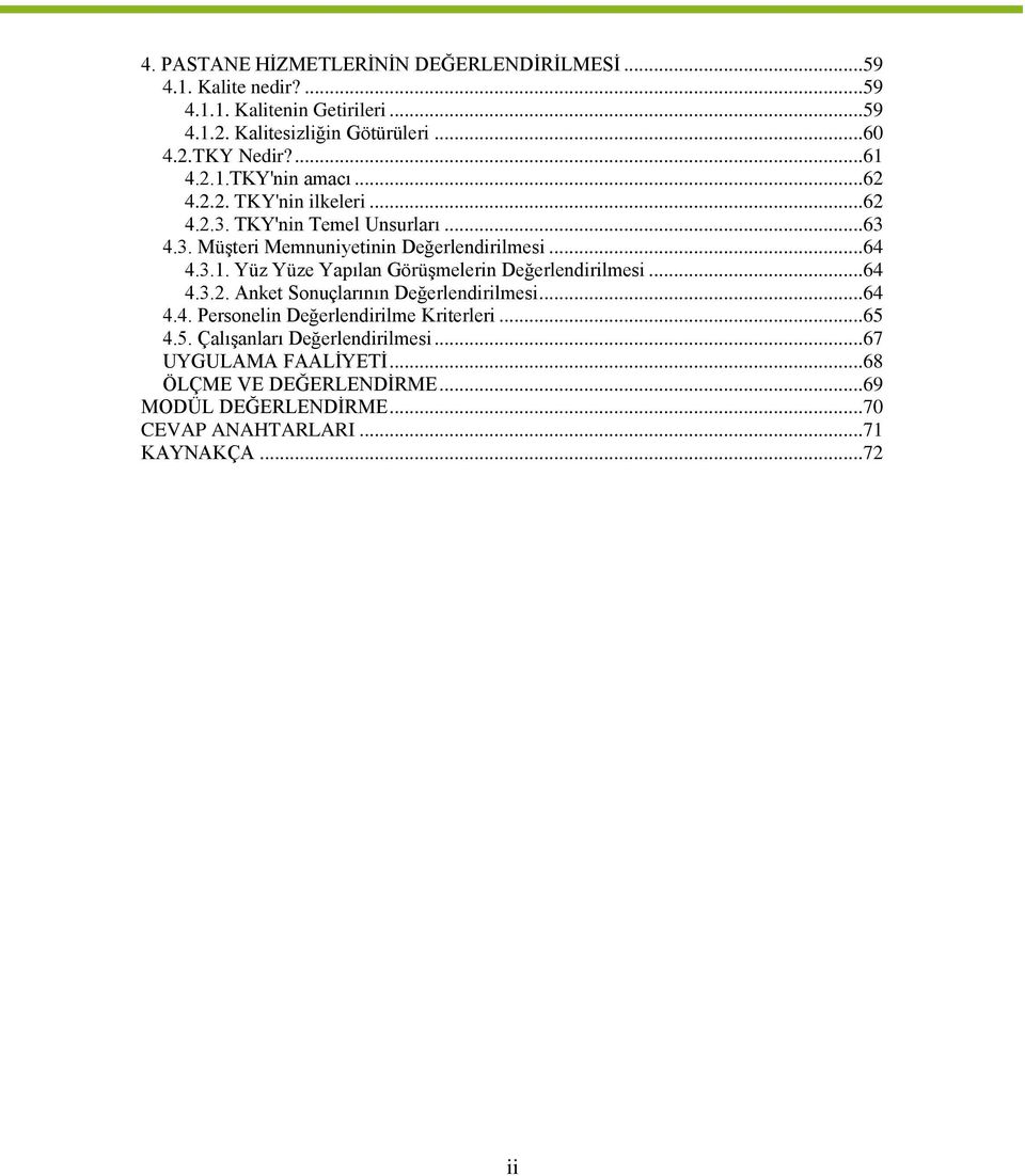 .. 64 4.3.2. Anket Sonuçlarının Değerlendirilmesi... 64 4.4. Personelin Değerlendirilme Kriterleri... 65 4.5. Çalışanları Değerlendirilmesi.