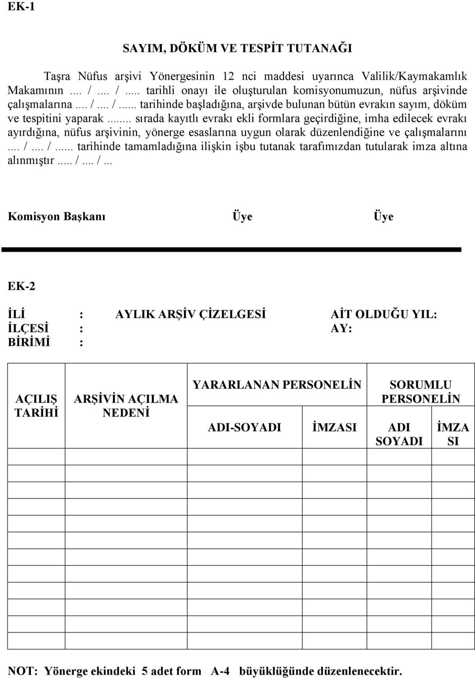 .. sırada kayıtlı evrakı ekli formlara geçirdiğine, imha edilecek evrakı ayırdığına, nüfus arşivinin, yönerge esaslarına uygun olarak düzenlendiğine ve çalışmalarını... /.