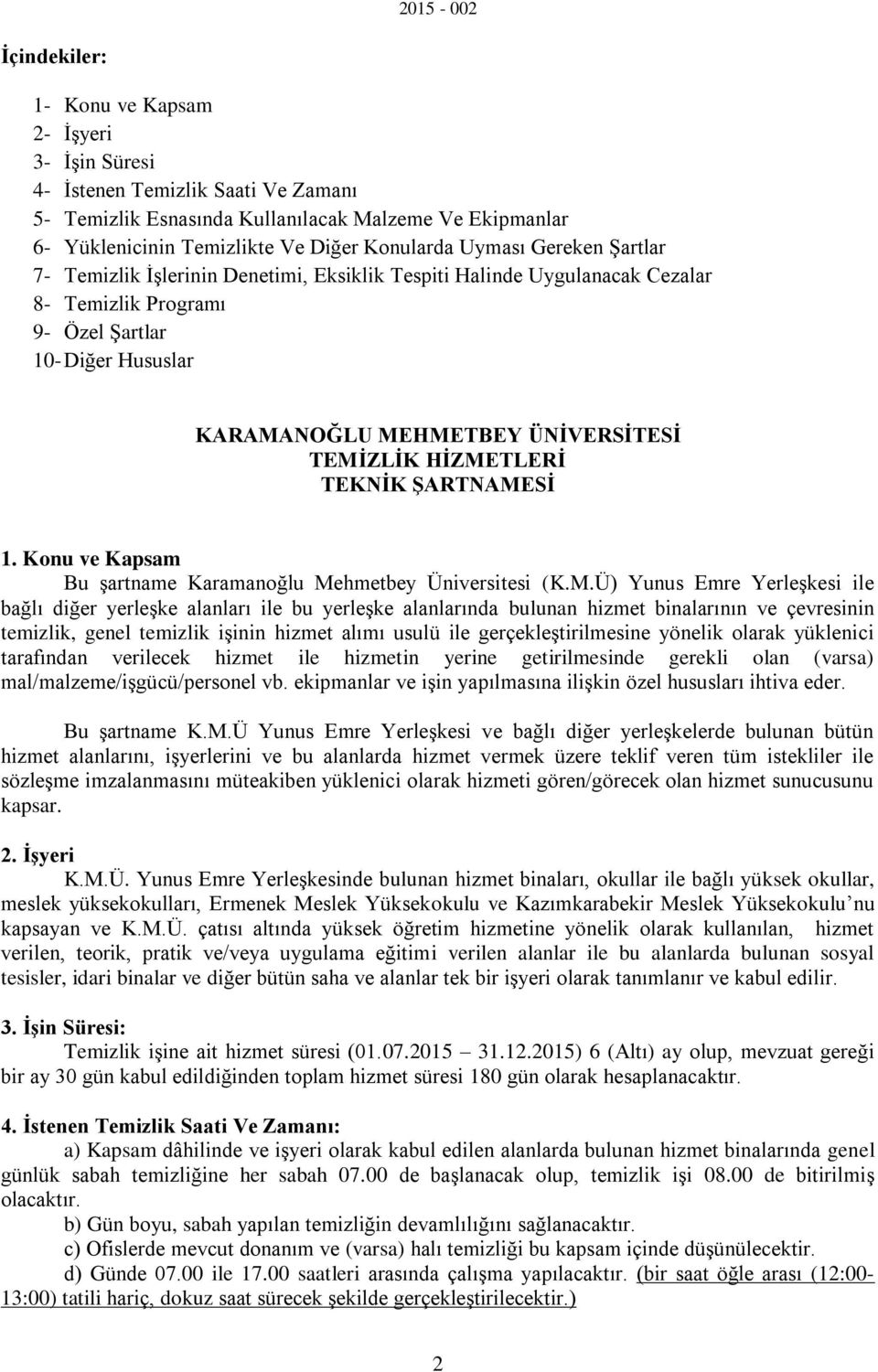 HİZMETLERİ TEKNİK ŞARTNAMESİ 1. Konu ve Kapsam Bu şartname Karamanoğlu Mehmetbey Üniversitesi (K.M.Ü) Yunus Emre Yerleşkesi ile bağlı diğer yerleşke alanları ile bu yerleşke alanlarında bulunan