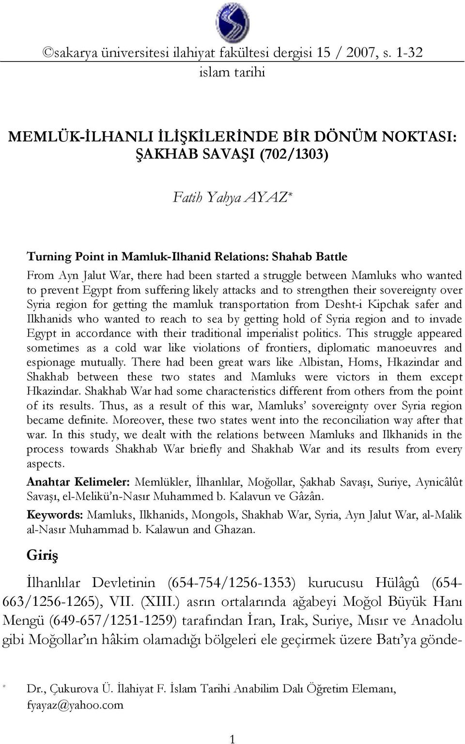 been started a struggle between Mamluks who wanted to prevent Egypt from suffering likely attacks and to strengthen their sovereignty over Syria region for getting the mamluk transportation from