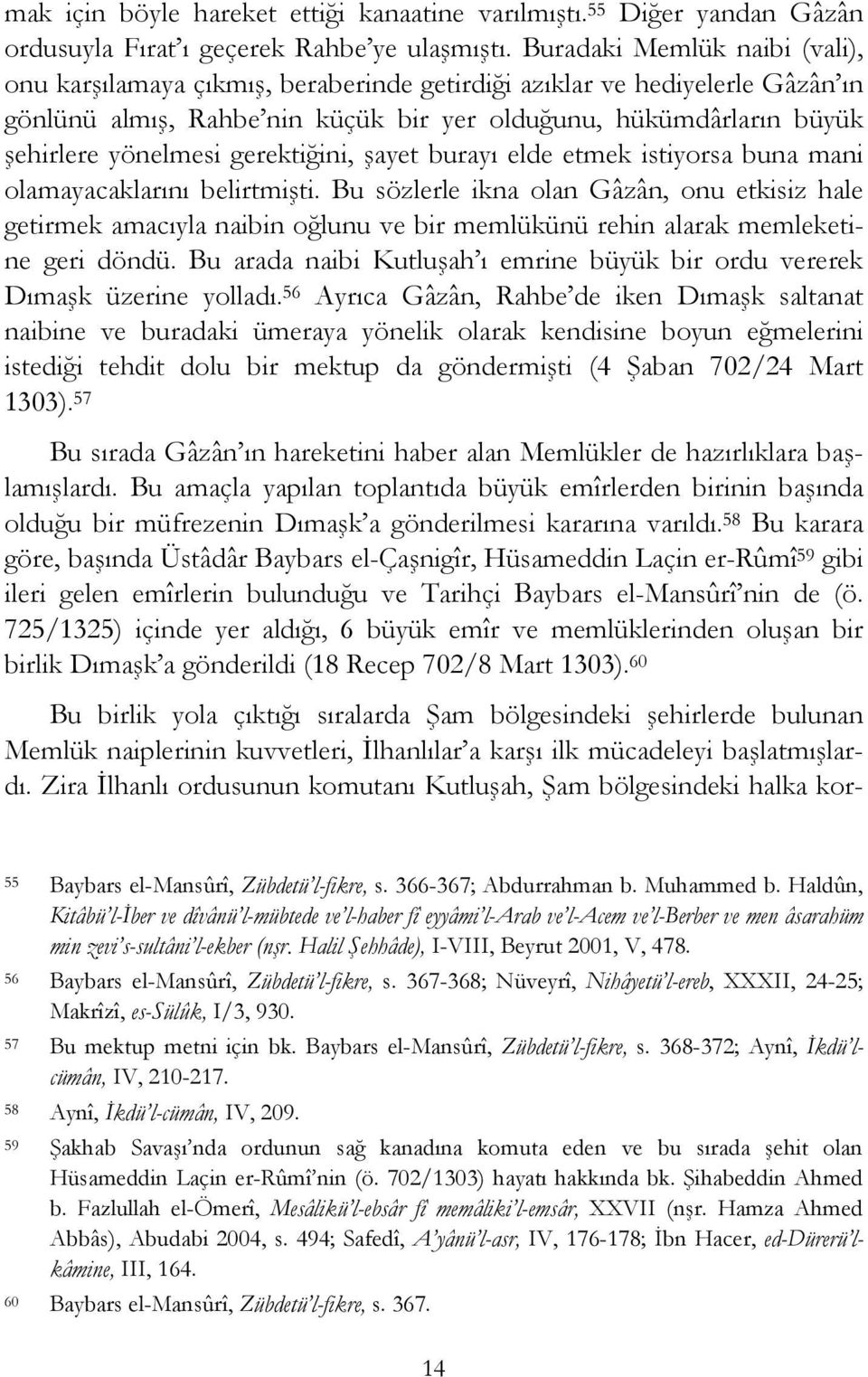 gerektiğini, şayet burayı elde etmek istiyorsa buna mani olamayacaklarını belirtmişti.