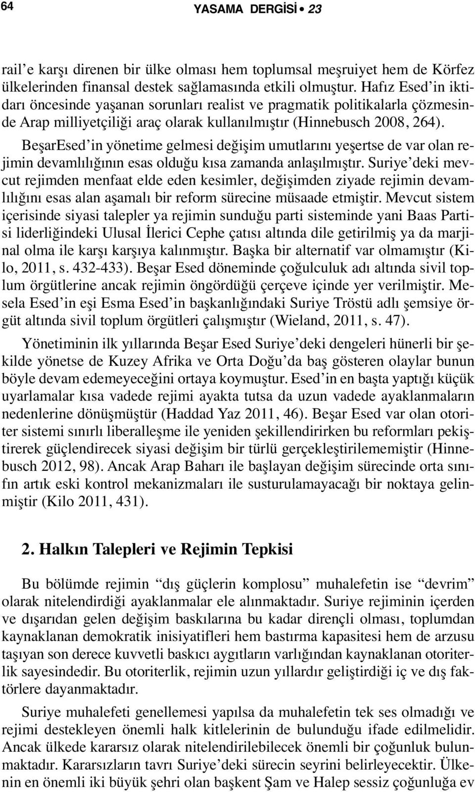 BeşarEsed in yönetime gelmesi değişim umutlarını yeşertse de var olan rejimin devamlılığının esas olduğu kısa zamanda anlaşılmıştır.