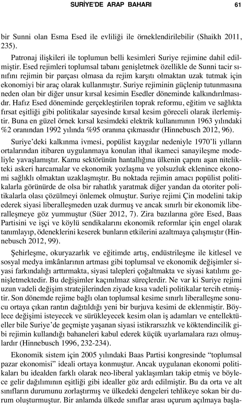 Suriye rejiminin güçlenip tutunmasına neden olan bir diğer unsur kırsal kesimin Esedler döneminde kalkındırılmasıdır.