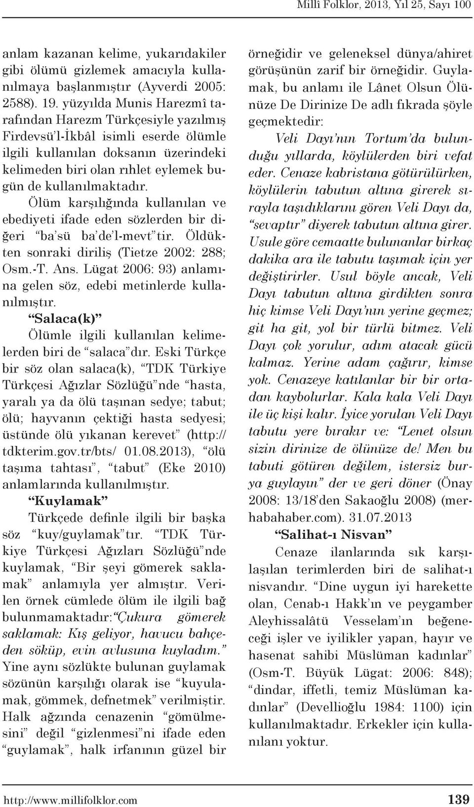 Ölüm karşılığında kullanılan ve ebediyeti ifade eden sözlerden bir diğeri ba sü ba de l-mevt tir. Öldükten sonraki diriliş (Tietze 2002: 288; Osm.-T. Ans.