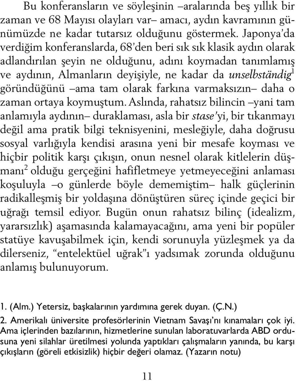 göründüğünü ama tam olarak farkına varmaksızın daha o zaman ortaya koymuştum.