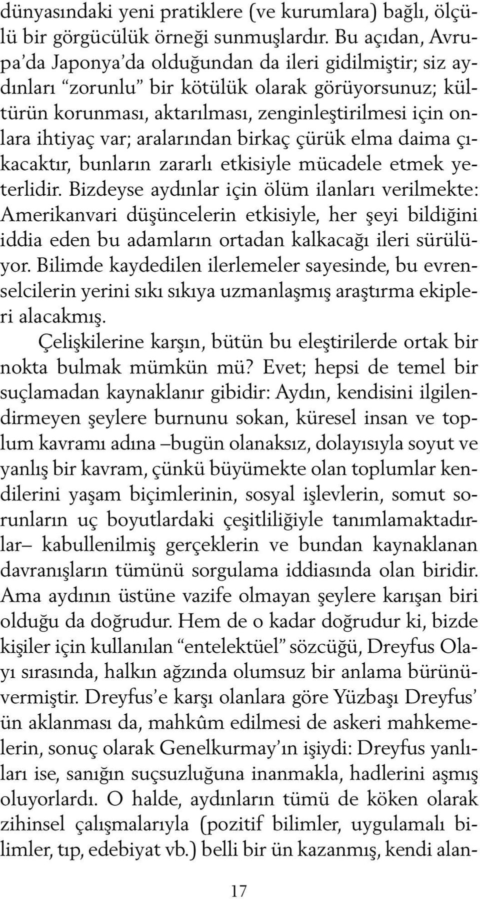 aralarından birkaç çürük elma daima çıkacaktır, bunların zararlı etkisiyle mücadele etmek yeterlidir.