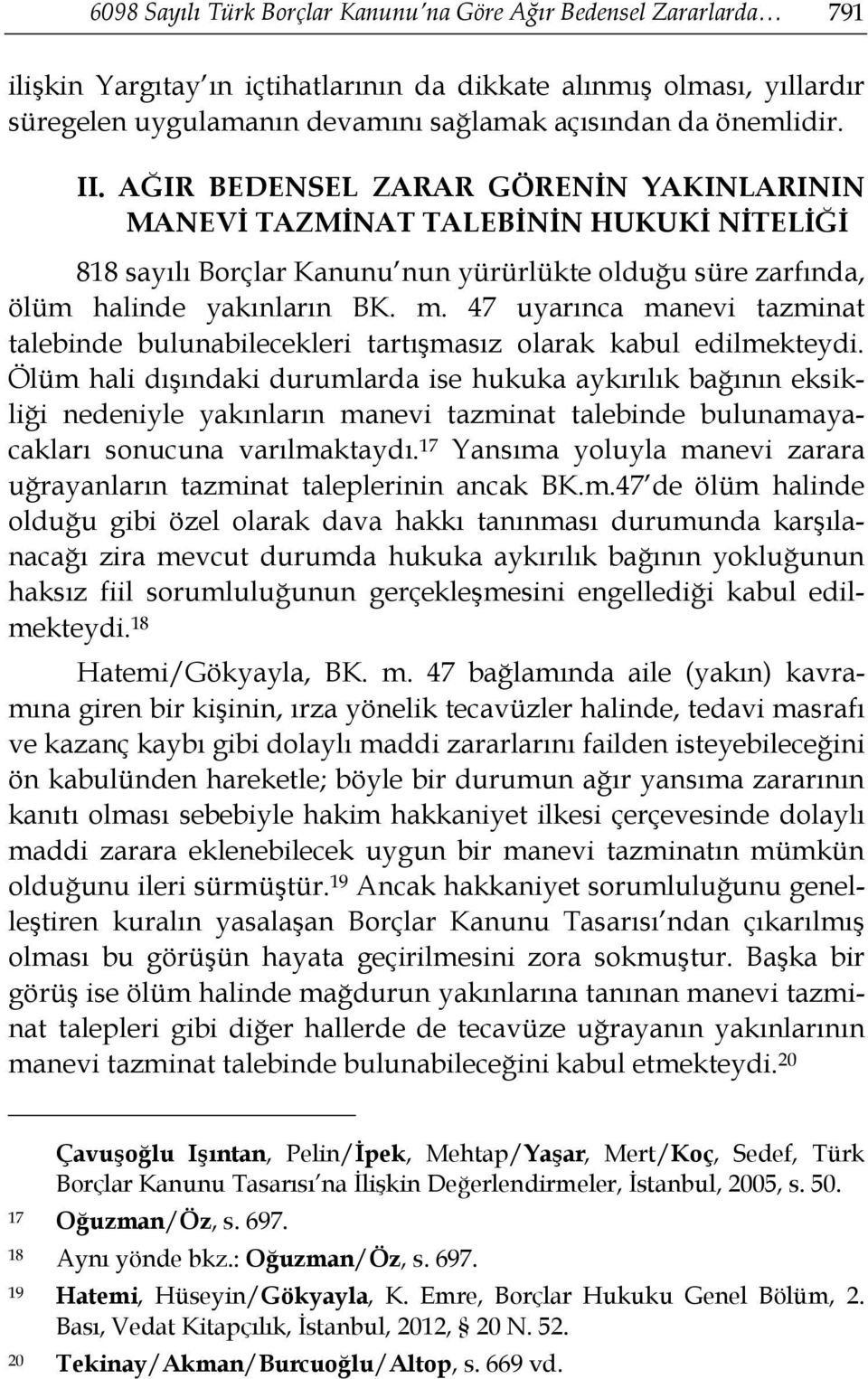 47 uyarınca manevi tazminat talebinde bulunabilecekleri tartışmasız olarak kabul edilmekteydi.