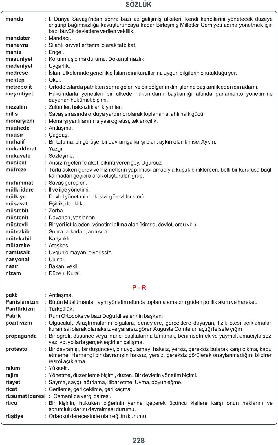 devletlere verilen vekillik. mandater : Mandacı. manevra : Silahlı kuvvetler terimi olarak tatbikat. mania : Engel. masuniyet : Korunmuş olma durumu. Dokunulmazlık.