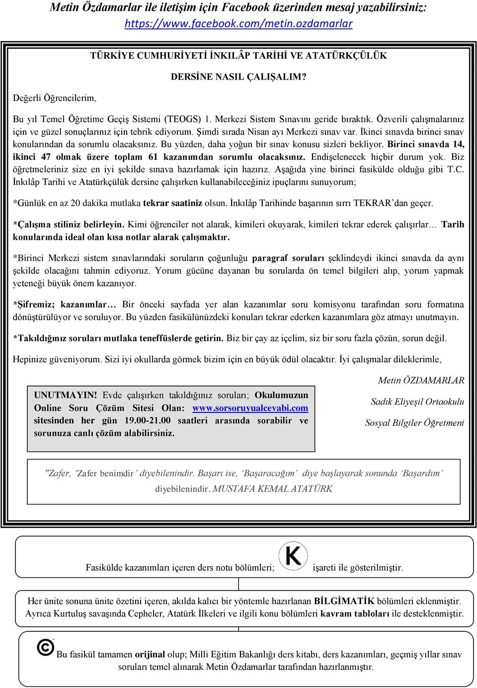 Özverili çalıģmalarınız için ve güzel sonuçlarınız için tebrik ediyorum. ġimdi sırada Nisan ayı Merkezi sınav var. Ġkinci sınavda birinci sınav konularından da sorumlu olacaksınız.