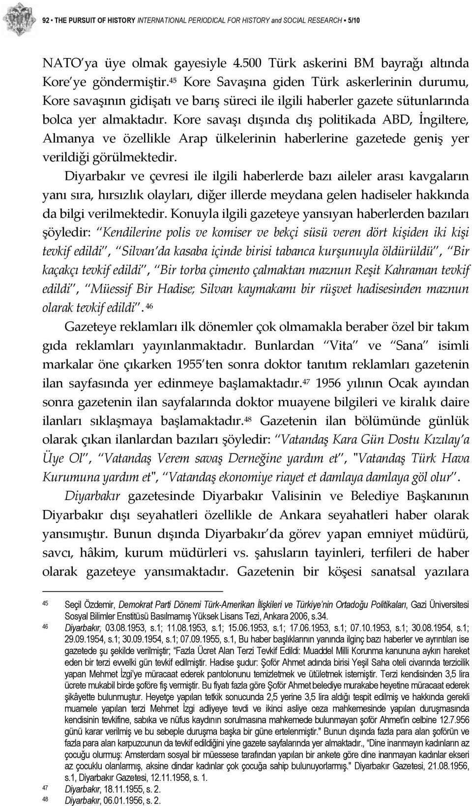 Kore savaşı dışında dış politikada ABD, İngiltere, Almanya ve özellikle Arap ülkelerinin haberlerine gazetede geniş yer verildiği görülmektedir.