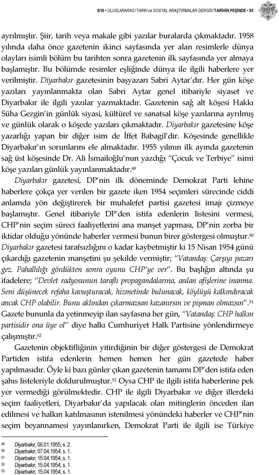 Bu bölümde resimler eşliğinde dünya ile ilgili haberlere yer verilmiştir. Diyarbakır gazetesinin başyazarı Sabri Aytar dır.