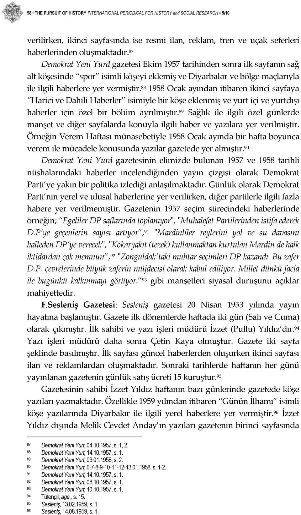 88 1958 Ocak ayından itibaren ikinci sayfaya Harici ve Dahili Haberler isimiyle bir köşe eklenmiş ve yurt içi ve yurtdışı haberler için özel bir bölüm ayrılmıştır.