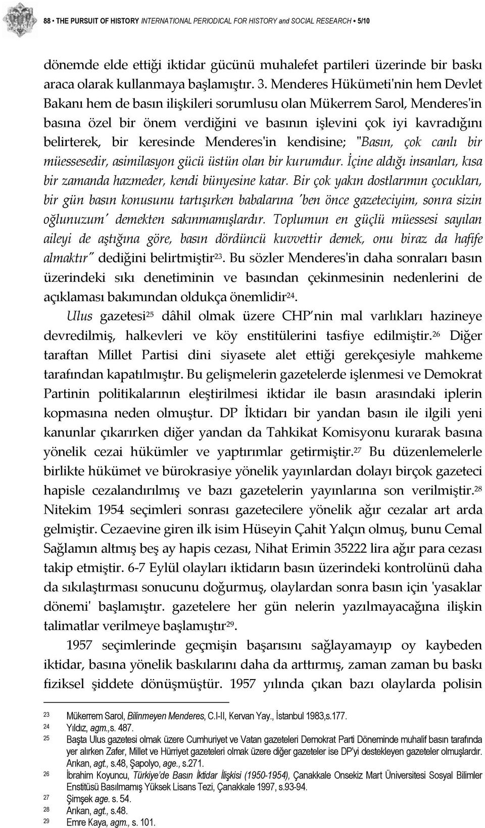 keresinde Menderesʹin kendisine; ʺBasın, çok canlı bir müessesedir, asimilasyon gücü üstün olan bir kurumdur. İçine aldığı insanları, kısa bir zamanda hazmeder, kendi bünyesine katar.