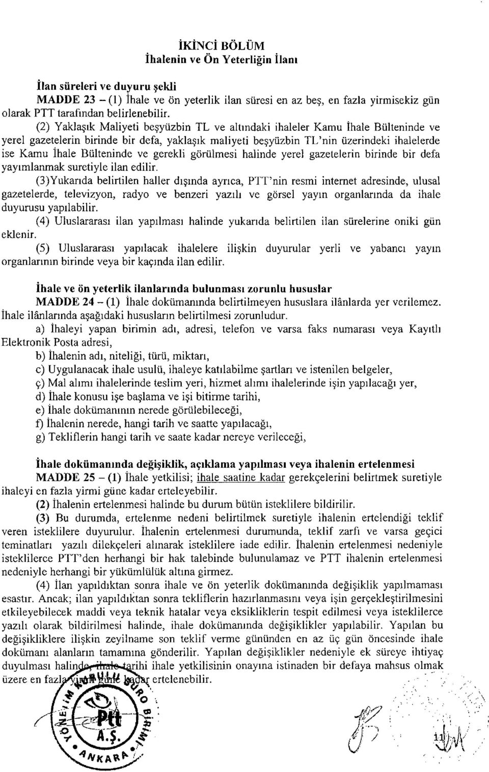 Bülteninde ve gerekli görülmesi halinde yerel gazetelerin birinde bir defa yayımlanmak suretiyle ilan edilir.