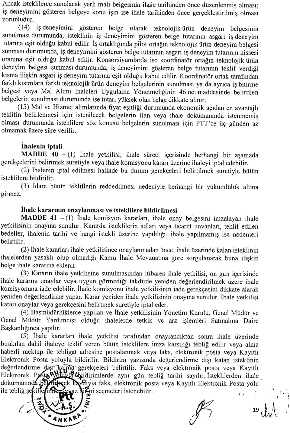 iş ortaklığında pilot ortağın teknolojik ürün deneyim belgesi sunması durumunda, iş deneyimini gösteren belge tutarının asgari iş deneyim tutarının hissesi oranına eşit olduğu kabul edilir.