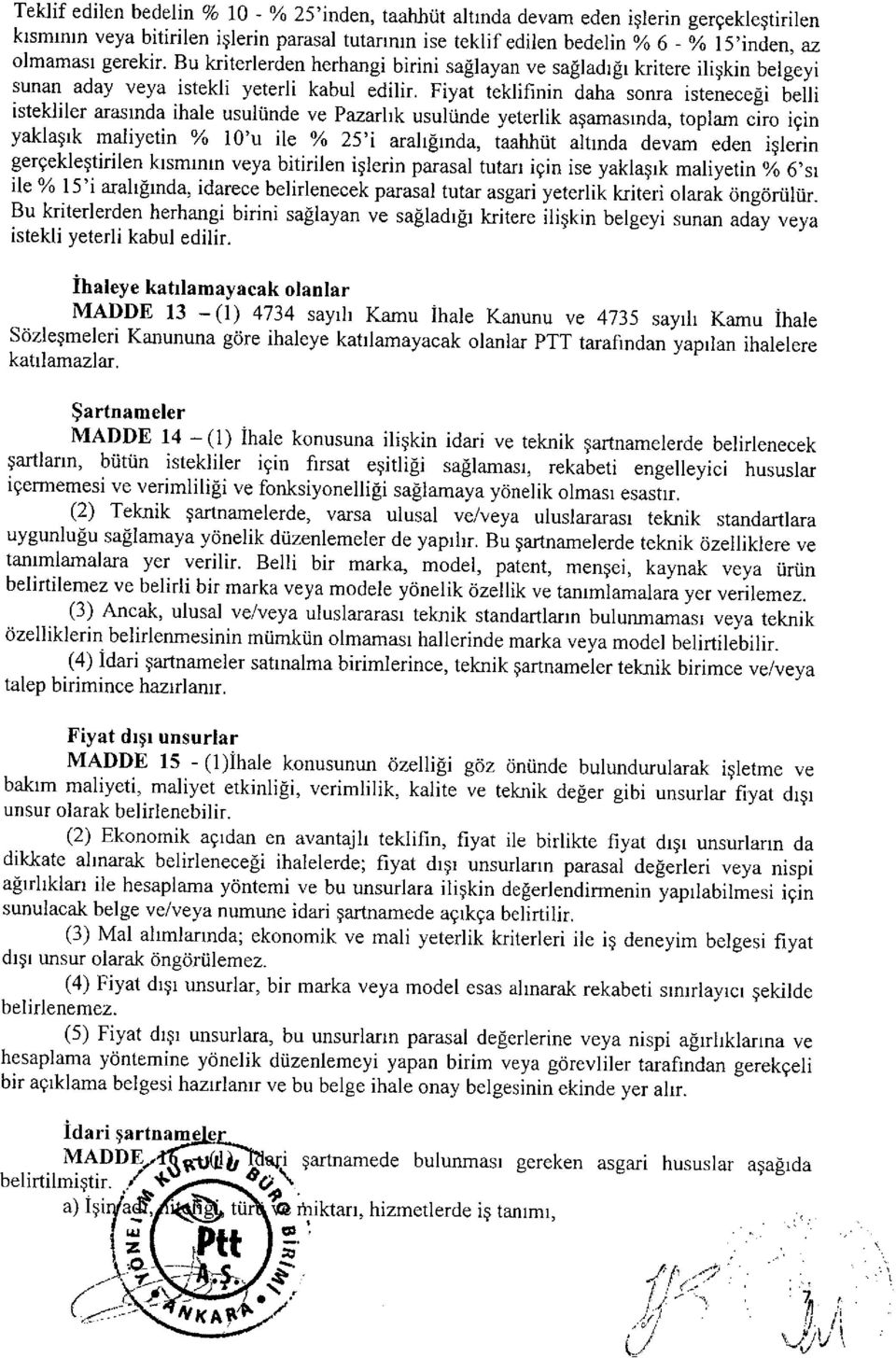 Fiyat teklifinin daha sonra isteneceği belli istekliler arasında ihale usulünde ve Pazarlık usulünde yeterlik aşamasında, toplam ciro için yaklaşık maliyetin % io'u ile % 25'i aralığında, taahhüt