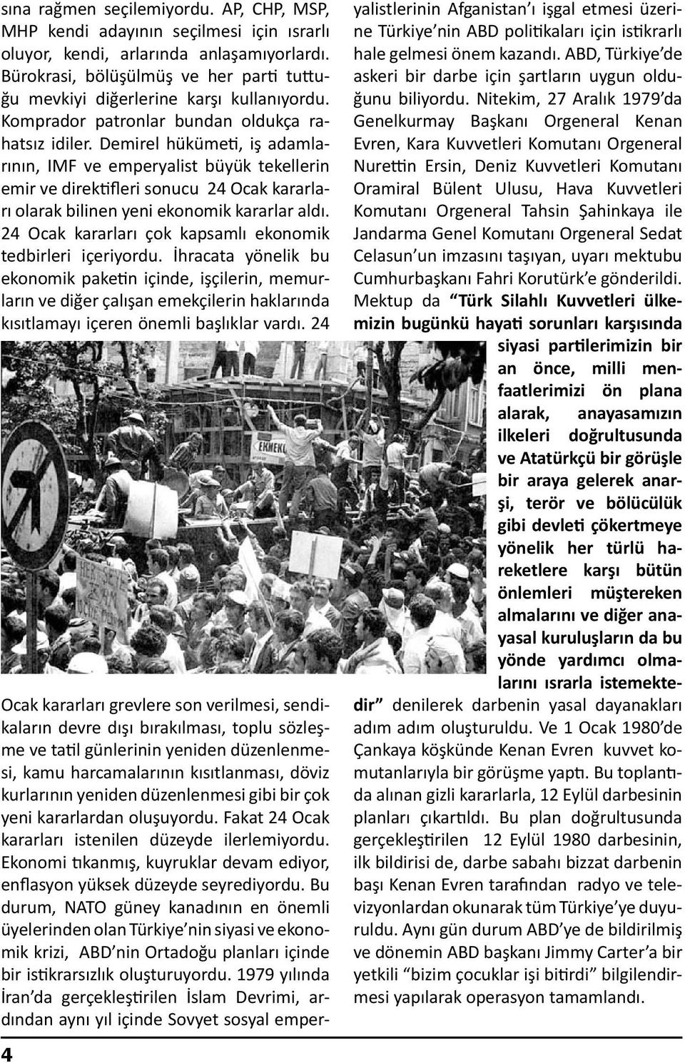 Demirel hükümeti, iş adamlarının, IMF ve emperyalist büyük tekellerin emir ve direktifleri sonucu 24 Ocak kararları olarak bilinen yeni ekonomik kararlar aldı.