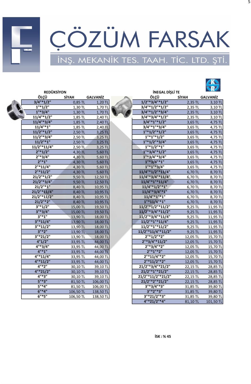 4,75 TL 11/2"*1/2" 2,50 TL 3,25 TL 1"*1/2"*1/2" 3,65 TL 4,75 TL 11/2"*3/4" 2,50 TL 3,25 TL 1"*1"*1/2" 3,65 TL 4,75 TL 11/2"*1" 2,50 TL 3,25 TL 1"*1/2"*3/4" 3,65 TL 4,75 TL 11/2"*11/4" 2,50 TL 3,25 TL