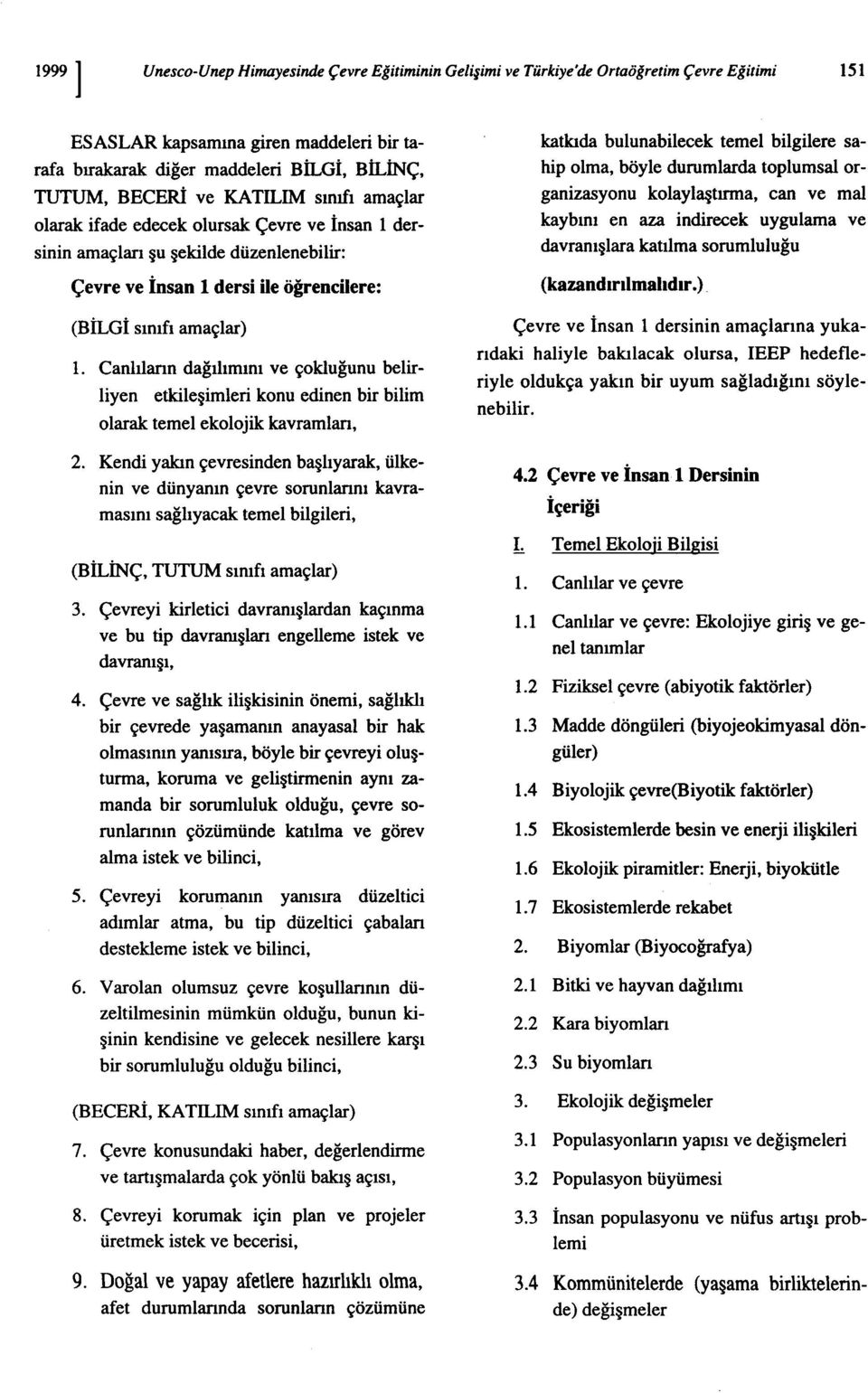 Canlıların dağılımını ve çokluğunu belirliyen etkileşimleri konu edinen bir bilim olarak temel ekolojik kavramları, 2.