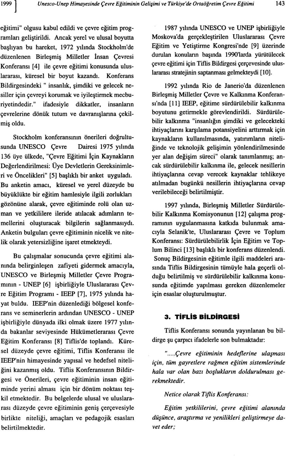 kazandı. Konferans Bildirgesindeki " insanlık, şimdiki ve gelecek nesiller için çevreyi korumak ve iyileştirmek mecburiyetindedir.