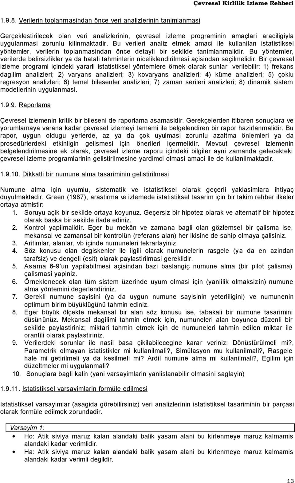 Bu yöntemler, verilerde belirsizlikler ya da hatali tahminlerin niceliklendirilmesi açisindan seçilmelidir.