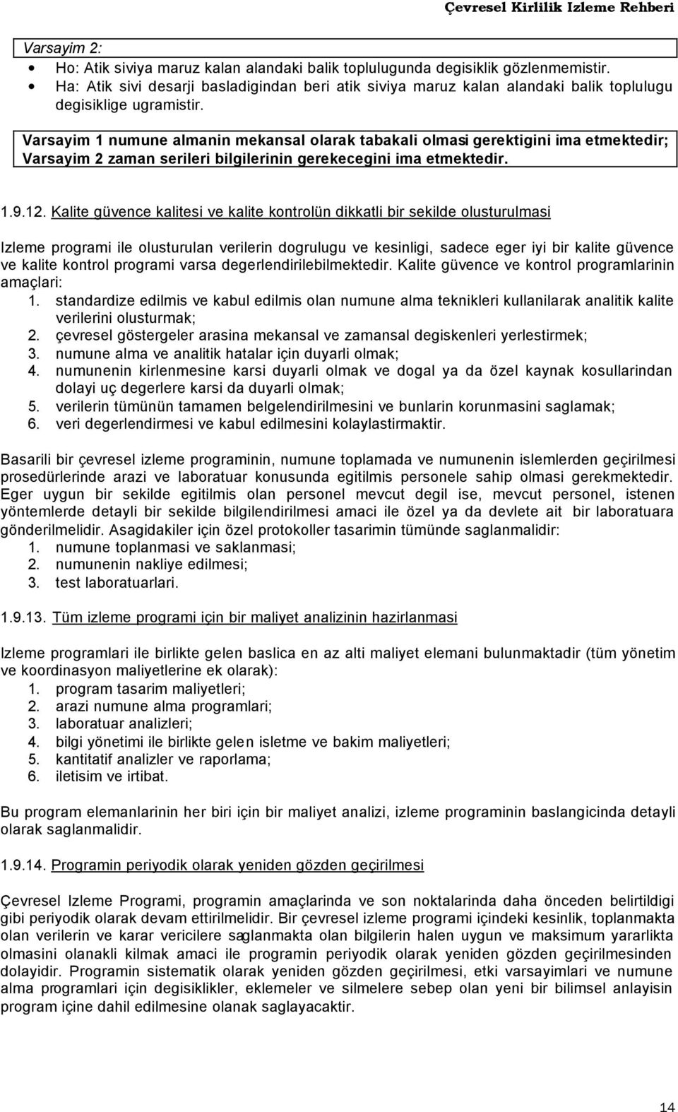 Varsayim 1 numune almanin mekansal olarak tabakali olmasi gerektigini ima etmektedir; Varsayim 2 zaman serileri bilgilerinin gerekecegini ima etmektedir. 1.9.12.