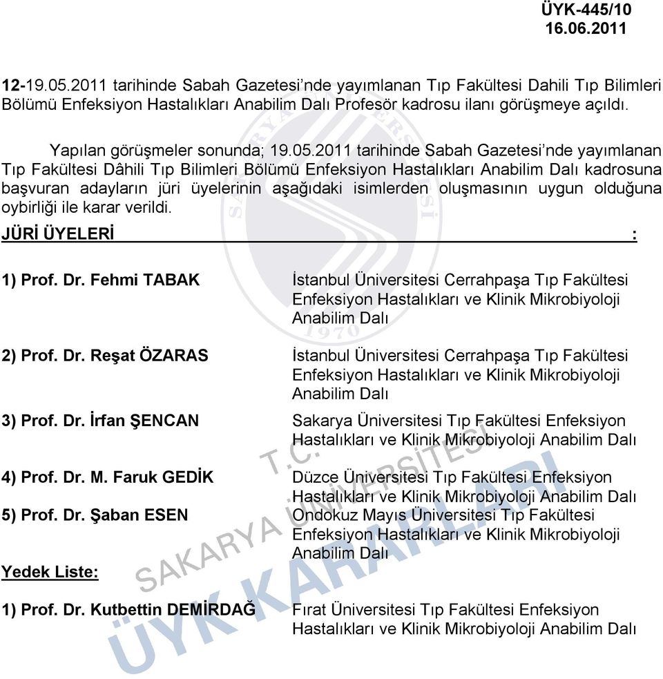 verildi. 1) Prof. Dr. Fehmi TABAK İstanbul Üniversitesi Cerrahpaşa Tıp Fakültesi Enfeksiyon Hastalıkları ve Klinik Mikrobiyoloji Anabilim Dalı 2) Prof. Dr. Reşat ÖZARAS İstanbul Üniversitesi Cerrahpaşa Tıp Fakültesi Enfeksiyon Hastalıkları ve Klinik Mikrobiyoloji Anabilim Dalı 3) Prof.